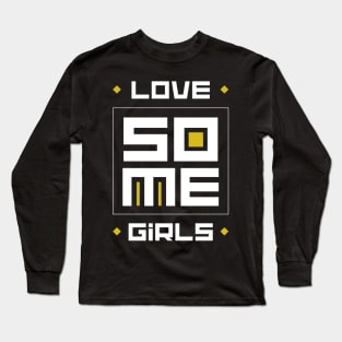 love some girls Long Sleeve T-Shirt